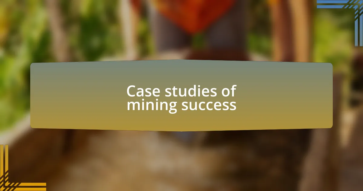 Case studies of mining success