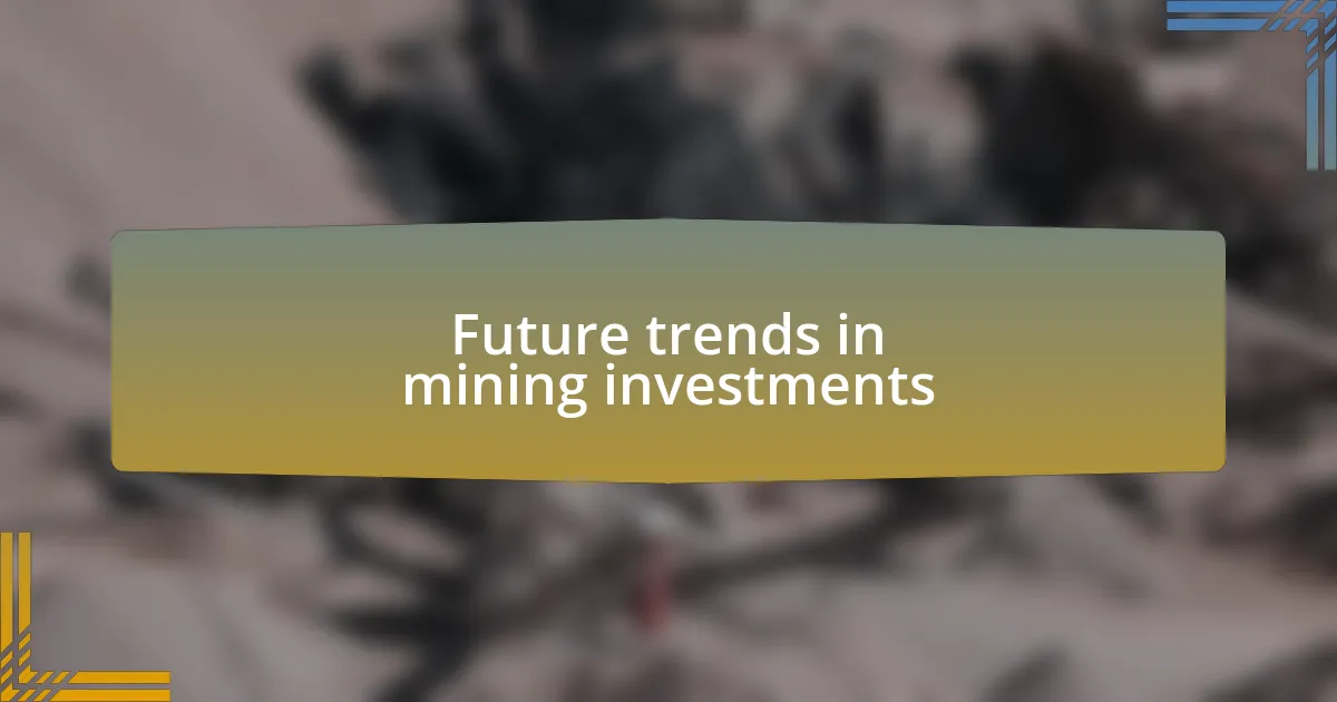Future trends in mining investments