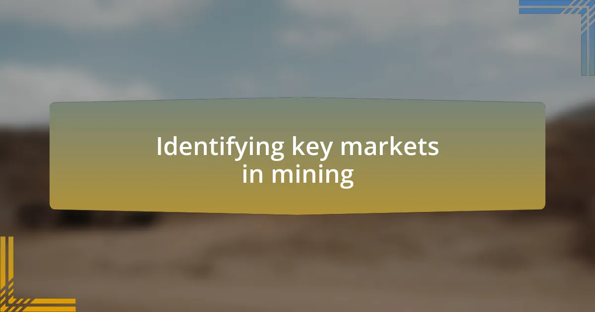 Identifying key markets in mining