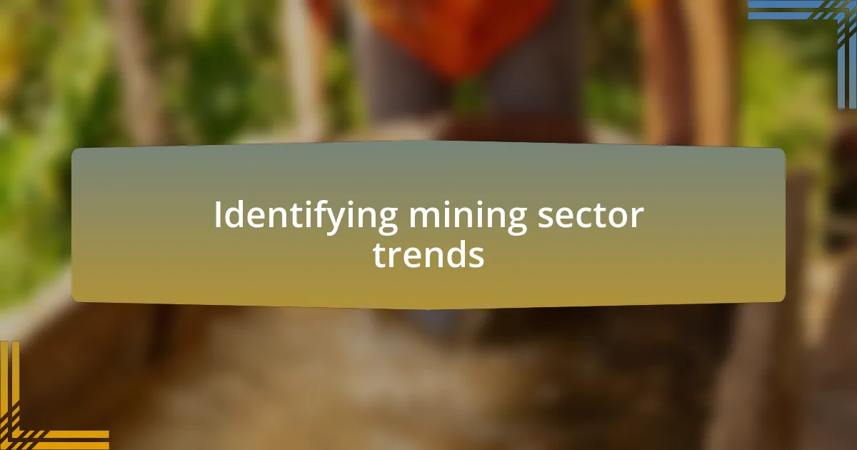 Identifying mining sector trends