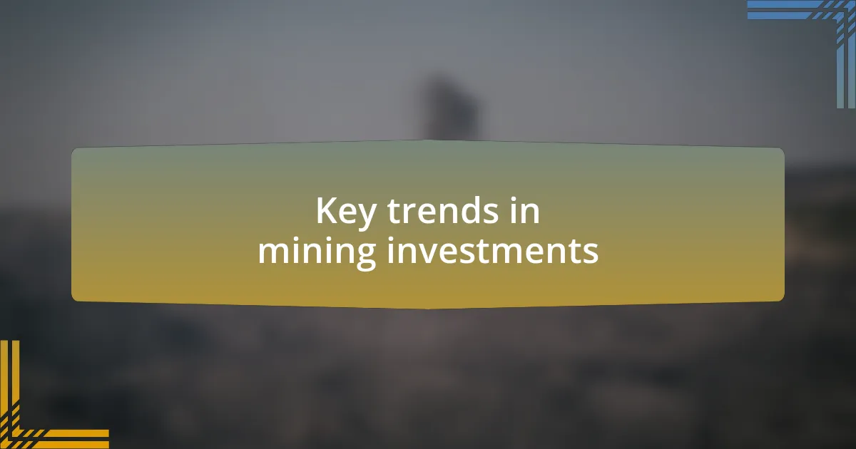 Key trends in mining investments