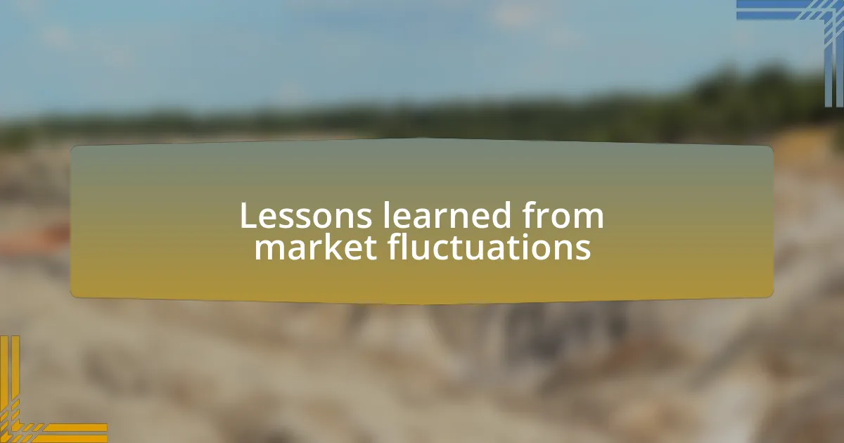 Lessons learned from market fluctuations
