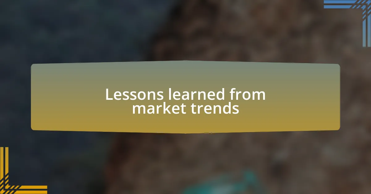 Lessons learned from market trends