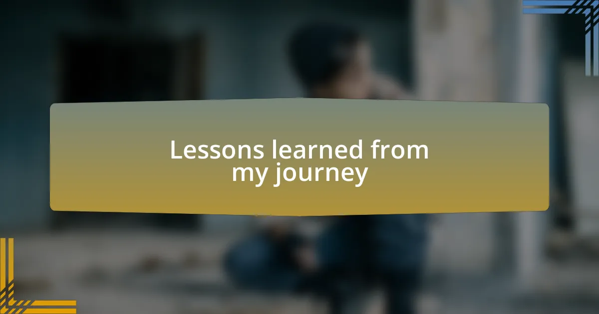 Lessons learned from my journey