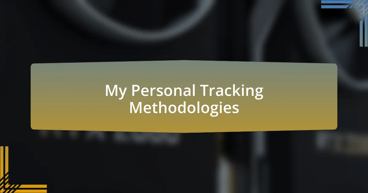 My Personal Tracking Methodologies