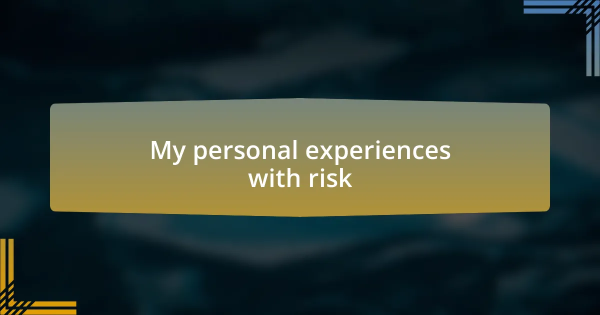 My personal experiences with risk