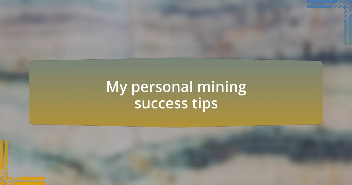 My personal mining success tips