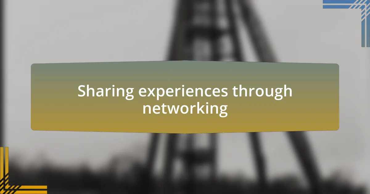 Sharing experiences through networking