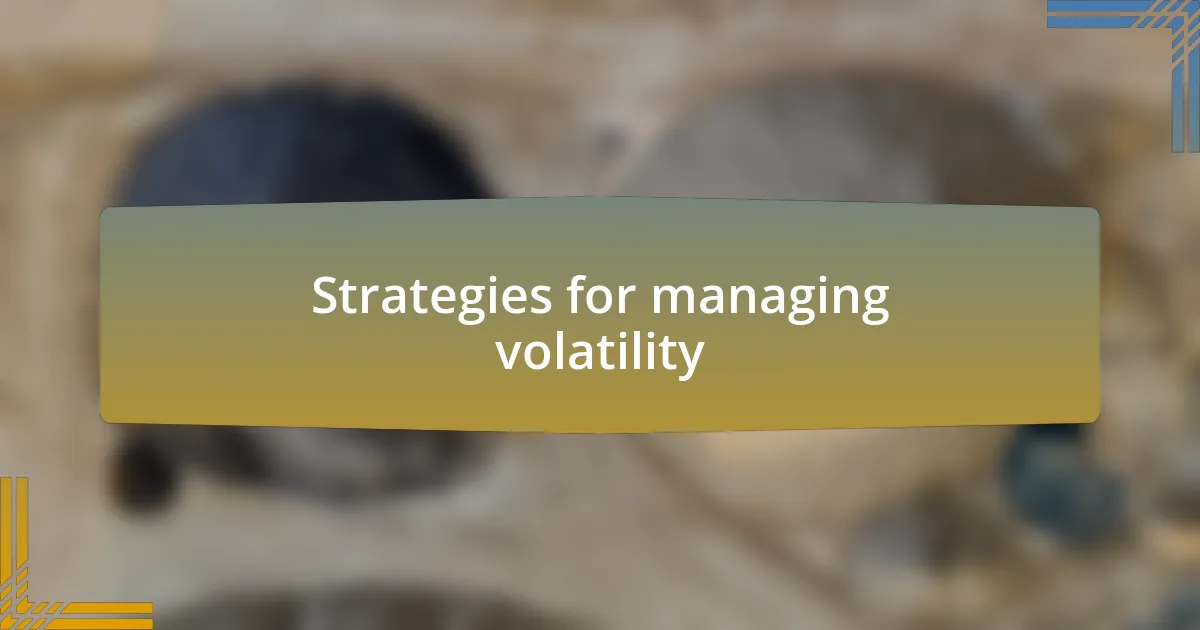 Strategies for managing volatility