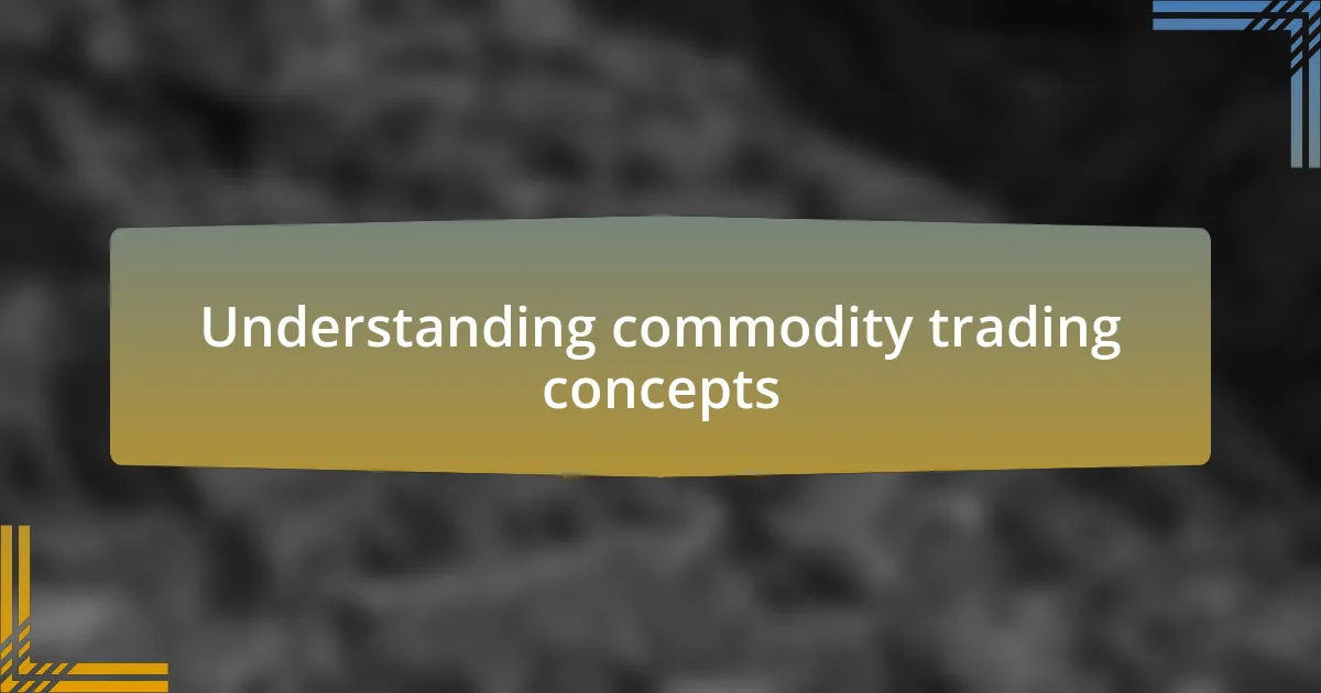 Understanding commodity trading concepts