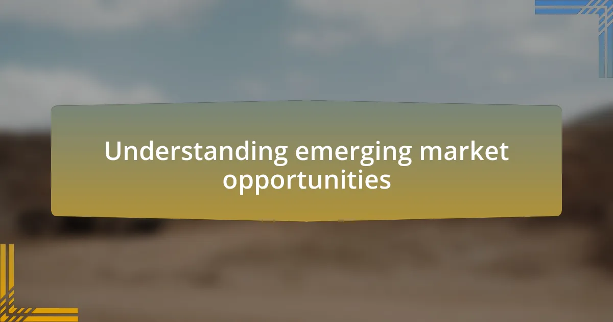 Understanding emerging market opportunities