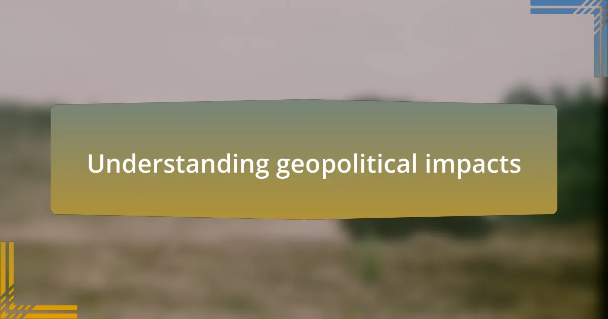 Understanding geopolitical impacts