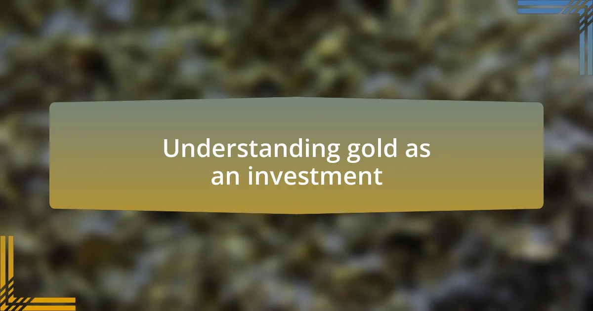 Understanding gold as an investment