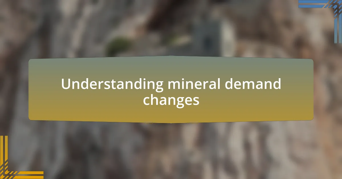 Understanding mineral demand changes
