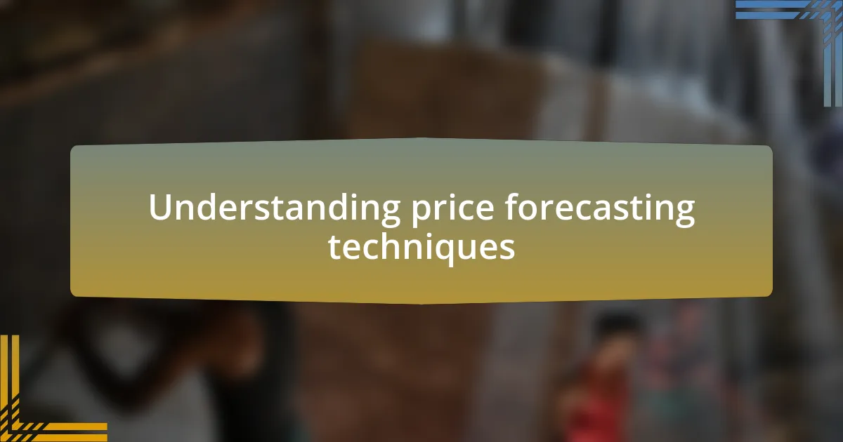 Understanding price forecasting techniques